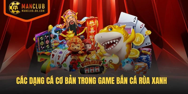 Các dạng cá cơ bản trong game Bắn Cá Rùa Xanh tại Manclub