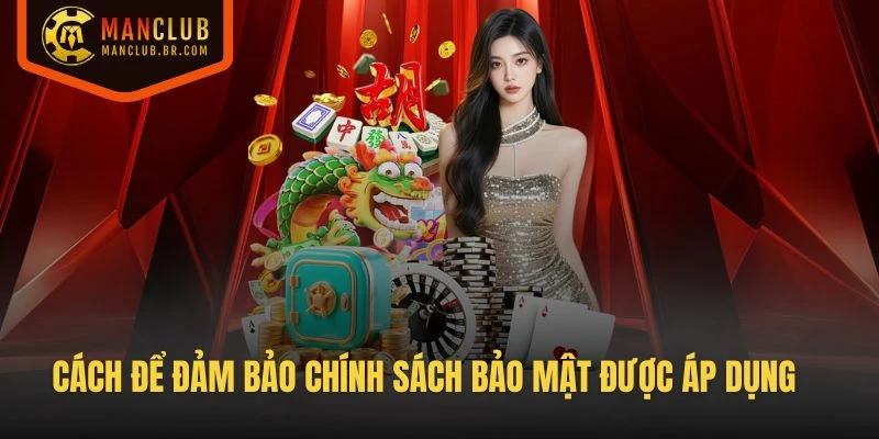 Cách để đảm bảo chính sách bảo mật luôn được áp dụng từ Manclub