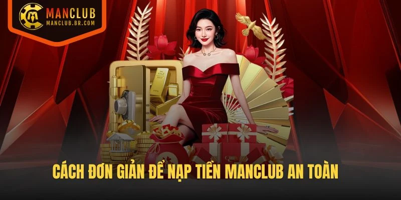 Cách đơn giản để nạp tiền Manclub an toàn