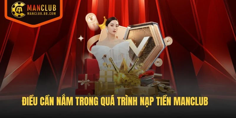 Điều cần nắm trong quá trình nạp tiền Manclub