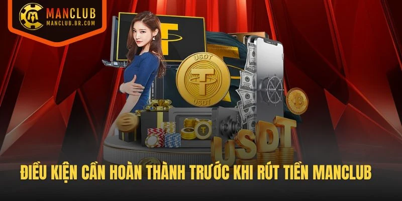 Điều kiện cần hoàn thành trước khi thực hiện rút tiền Manclub