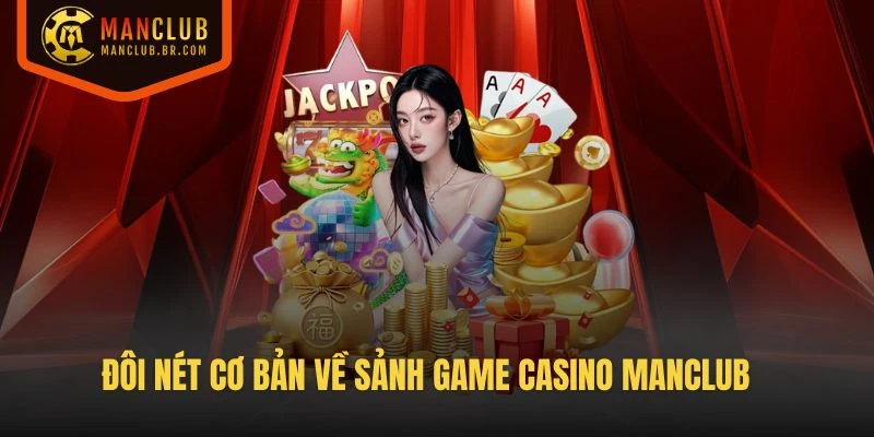Đôi nét cơ bản về sảnh game Casino Manclub
