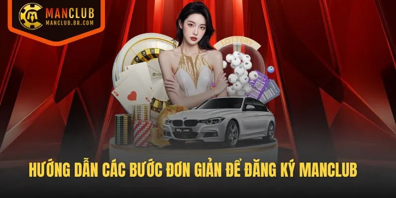 Hướng dẫn các bước đơn giản để đăng ký Manclub nhanh chóng