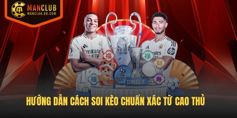 Hướng dẫn cách soi kèo chuẩn xác từ cao thủ