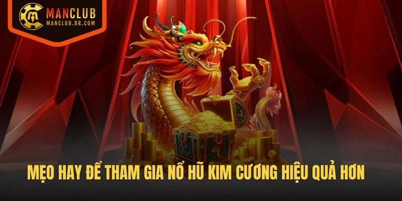Mẹo hay để bạn tham gia game Nổ Hũ Kim Cương hiệu quả hơn