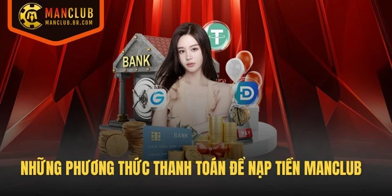 Những phương thức thanh toán dễ dùng nhất khi nạp tiền Manclub