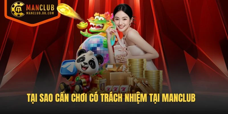 Tại sao cần chơi có trách nhiệm tại Manclub