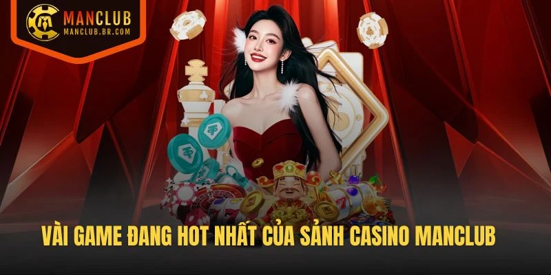 Vài game đang hot nhất của sảnh Casino Manclub