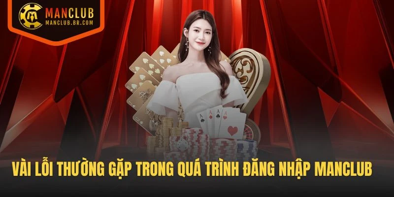 Vài lỗi thường gặp trong quá trình đăng nhập Manclub