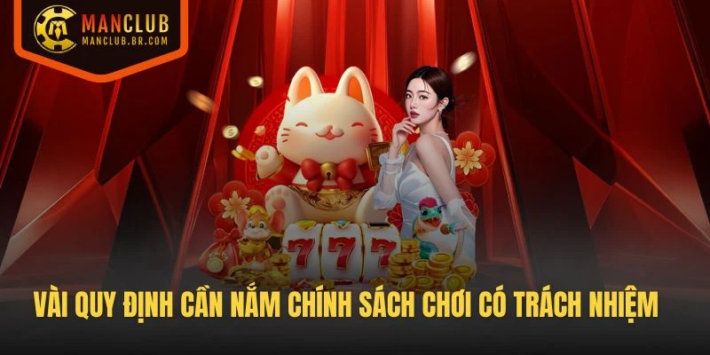 Vài quy định cần nắm trong chính sách chơi có trách nhiệm của Manclub
