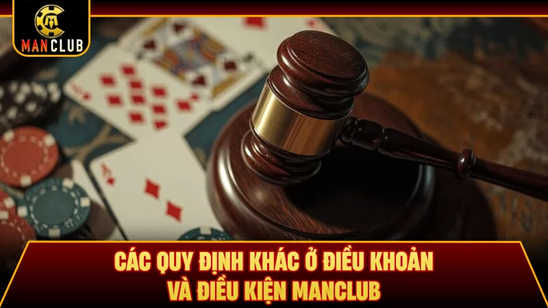 Các quy định khác ở điều khoản và điều kiện Manclub