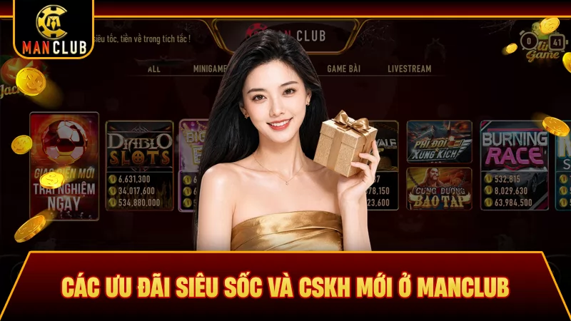 Các ưu đãi siêu sốc và CSKH mới ở Manclub