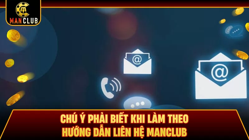 Chú ý phải biết khi làm theo hướng dẫn liên hệ Manclub