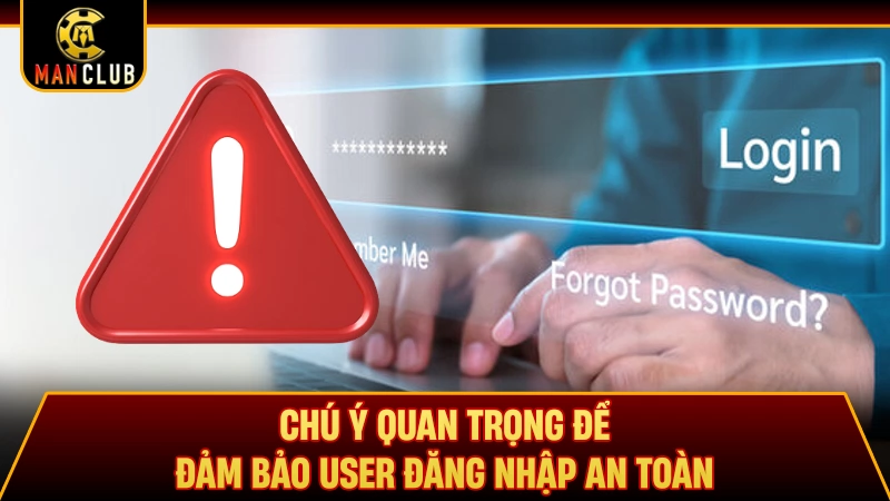 Chú ý quan trọng để đảm bảo user đăng nhập an toàn