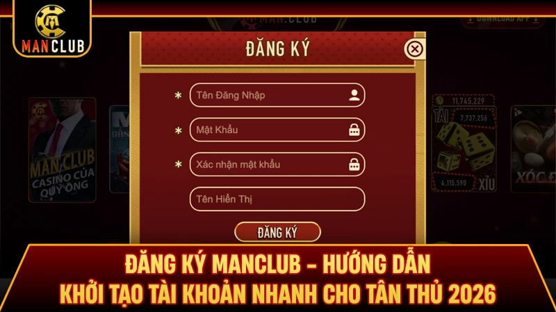 Đăng Ký Manclub - Hướng Dẫn Khởi Tạo Tài Khoản Nhanh Cho Tân Thủ 2026