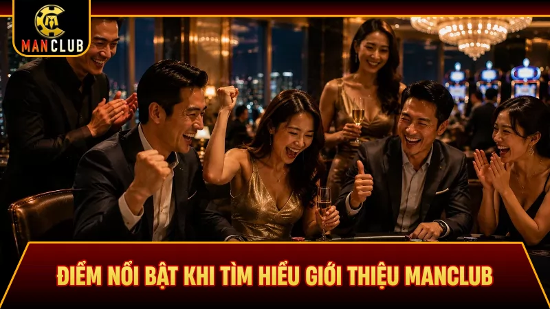 Điểm nổi bật khi tìm hiểu giới thiệu Manclub