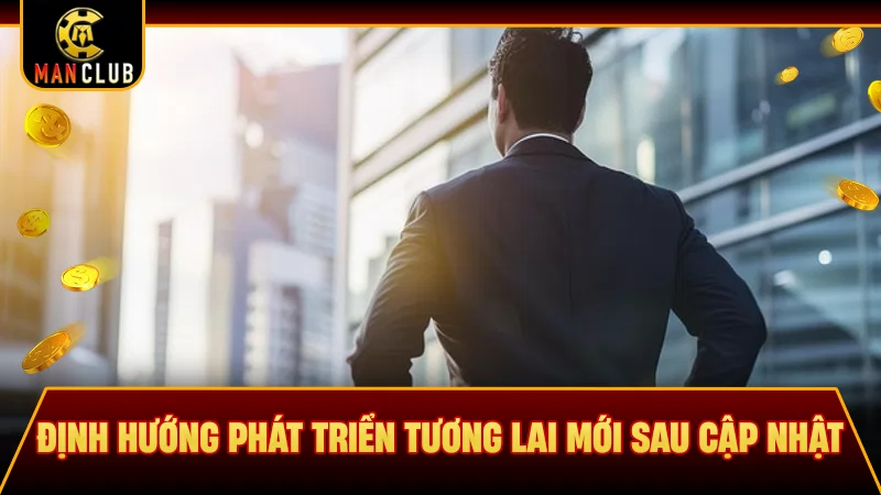 Định hướng phát triển tương lai mới sau cập nhật