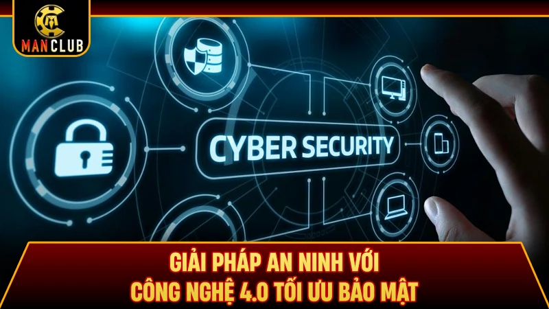 Giải pháp an ninh với công nghệ 4.0 tối ưu bảo mật