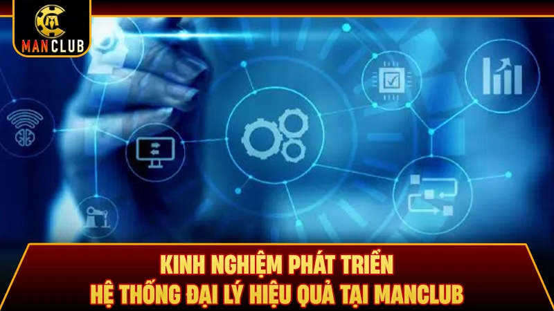 Kinh nghiệm phát triển hệ thống đại lý hiệu quả tại Manclub