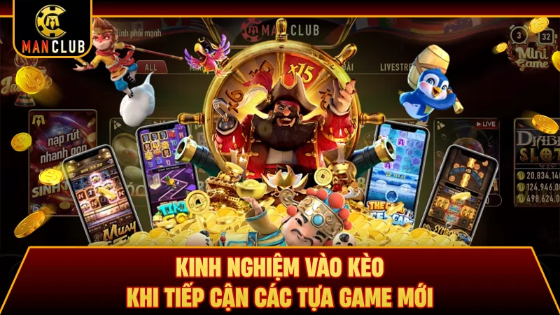 Kinh nghiệm vào kèo khi tiếp cận các tựa game mới