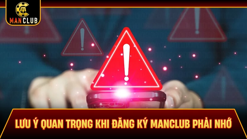 Lưu ý quan trọng khi đăng ký Manclub phải nhớ