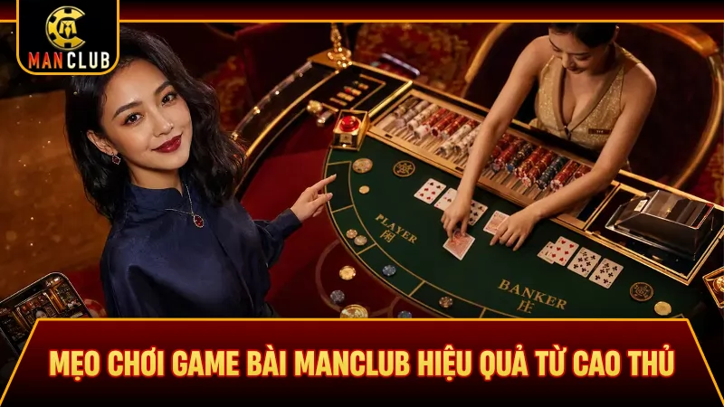 Mẹo chơi game bài Manclub hiệu quả từ cao thủ