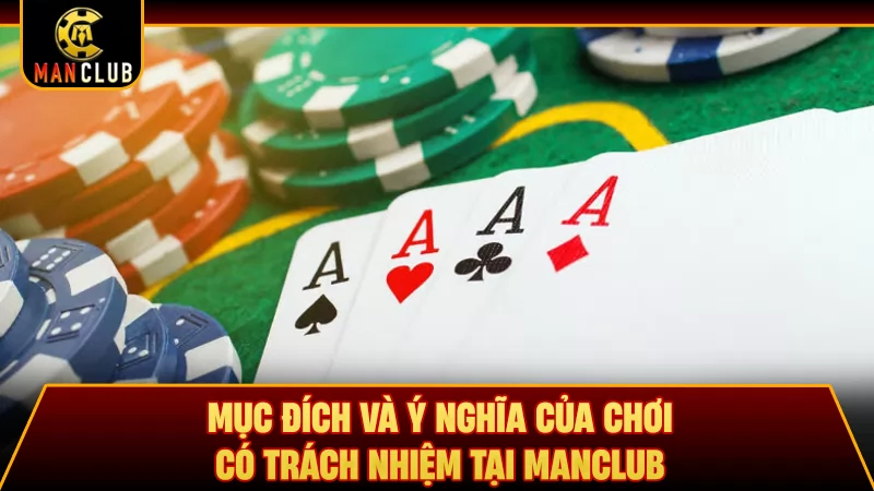 Mục đích và ý nghĩa của chơi có trách nhiệm tại Manclub