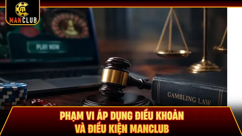 Phạm vi áp dụng điều khoản và điều kiện Manclub