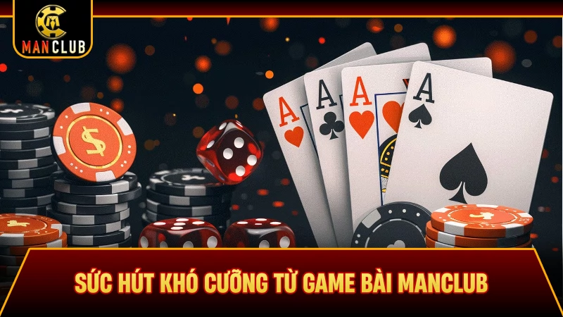 Sức hút khó cưỡng từ game bài Manclub