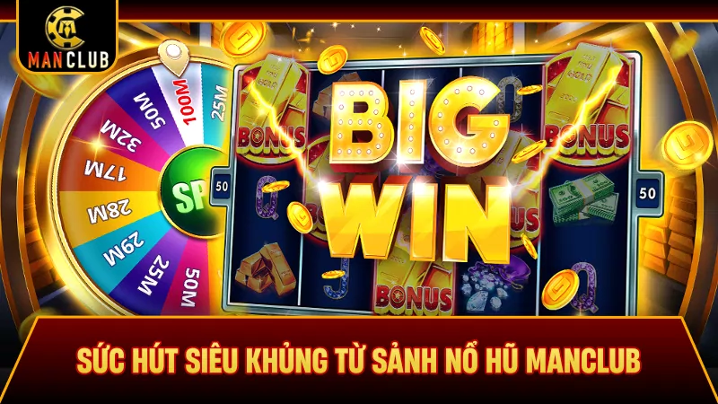 Sức hút siêu khủng từ sảnh nổ hũ Manclub