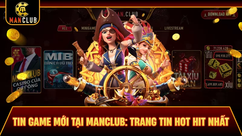 Tin game mới tại Manclub: Trang tin hot hit nhất